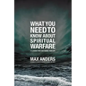What You Need to Know about Spiritual Warfare: 12 Lessons That Can Change Your Life