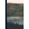 History of the City of Spokane and Spokane County, Washington: From Its Earliest Settlement to the Present Time; Volume 2