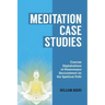 Meditation Case Studies: Concise Explanations of Phenomena Encountered on the Spiritual Path