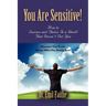 You ARE Sensitive! How to Survive and Thrive in a World That Doesn't Get You
