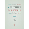 A Faithful Farewell: Living Your Last Chapter with Love