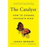 The Catalyst: How to Change Anyone's Mind
