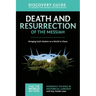 Death and Resurrection of the Messiah Discovery Guide: Bringing God's Shalom to a World in Chaos