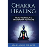 Chakra Healing: Heal Yourself & Transform Your Life (Chakras)