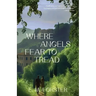 Where Angels Fear to Tread (Warbler Classics Annotated Edition)