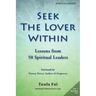 Seek the Lover Within: Lessons from 50 Spiritual Leaders (Volume 1)