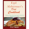 End Of Alzheimer Cookbook: Recipes to help in Reversing Cognitive Impairment and Alzheimer's Disease.