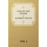 Collected Poems of Alfred Noyes - Vol I