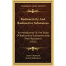 Radioactivity and Radioactive Substances: An Introduction to the Study of Radioactive Substances and Their Radiations (1921)