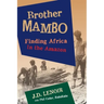 Brother Mambo: Finding Africa in the Amazon
