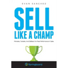 Sell Like A Champ: Mindsets, Toolsets, And Skillsets For Peak Performance In Sales