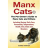Manx Cats, The Pet Owner's Guide to Manx Cats and Kittens, Including Buying, Daily Care, Personality, Temperament, Health, Diet, Clubs and Breeders