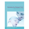 Rewinding Your Biological Clock: Motherhood Late in Life