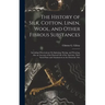 The History of Silk, Cotton, Linen, Wool, and Other Fibrous Substances: Including Observations On Spinning, Dyeing, and Weaving. Also an Account of th
