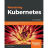 Mastering Kubernetes - Second Edition: Master the art of container management by using the power of Kubernetes