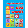 English - Italian Bilingual First Top 624 Words Educational Activity Book for Kids: Easy vocabulary learning flashcards best for infants babies toddle