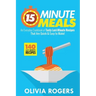 15-Minute Meals (2nd Edition): An Everyday Cookbook of 140 Tasty Last-Minute Recipes That Are Quick & Easy to Make!