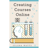 Creating Courses Online: Learn the Fundamental Tips, Tricks, and Strategies of Making the Best Online Courses to Engage Students.