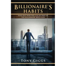 Billionaire Habits: Find Out How To Be Part Of The Billionaire Boys Clu