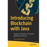 Introducing Blockchain with Java: Program, Implement, and Extend Blockchains with Java