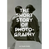 The Short Story of Photography: A Pocket Guide to Key Genres, Works, Themes & Techniques