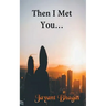 Then I Met You