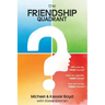 The Friendship Quadrant: Who are my true friends? How do I identify false friends? How do I avoid toxic friends?