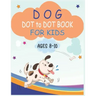 Dog Dot to Dot Book For Kids Ages 8-10: Connect the dot Activities for Learning
