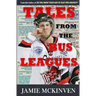 Tales from the Bus Leagues: 100 wild stories about life on the road and behind the scenes, through the eyes of a career minor leaguer