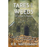 Tares and Weeds in Your Church, Trouble & Deception in God's House, the End Time Overcomers: Church Discipline, Christian Leadership, Spiritual Warfar