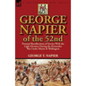 George Napier of the 52nd: Personal Recollections of Service with the Light Division During the Peninsular War Under Moore & Wellington