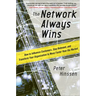 The Network Always Wins: How to Influence Customers, Stay Relevant, and Transform Your Organization to Move Faster Than the Market