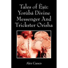 Tales of Èṣù: Yorùbá Divine Messenger And Trickster Orisha