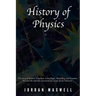 History of Physics: The story of Newton, Feynman, Schrodinger, Heisenberg and Einstein. Discover the men who uncovered the secrets of our Universe.