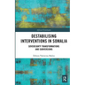 Destabilising Interventions in Somalia: Sovereignty Transformations and Subversions