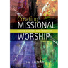 Creating Missional Worship: Fusing Context and Tradition