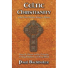 Celtic Christianity and the First Christian Kings in Britain: From Saint Patrick and St. Columba, to King Ethelbert and King Alfred