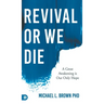 Revival or We Die: A Great Awakening is Our Only Hope