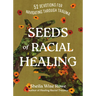 Seeds of Racial Healing: Fifty-Two Devotions for Navigating Through Trauma
