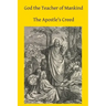 God the Teacher of Mankind: A Plain, Comprehensive Explanation of Christian Doctrine The Apostle's Creed