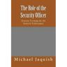 The Role of the Security Officer: Security Training for the Security Professional