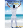 Never Say Never with God