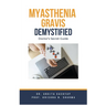 Myasthenia Gravis Demystified: Doctor's Secret Guide