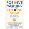 Positive Parenting for the Explosive Child