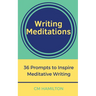 Writing Meditations: 36 Prompts to Inspire Meditative Writing