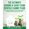 The Ultimate Airbnb & Short-Term Rentals Game Plan: How to guide for Airbnb, short term rentals, business & financial planning and property cash flow.