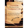 Uncovering the Story of Your Grandparent's Life: 199 Questions for Grandma and Grandpa to Transform their Experiences into a Memoir