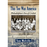 This Too Was America: Philadelphia's Era of Cricket