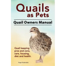 Quails as Pets. Quail Owners Manual. Quail keeping pros and cons, care, housing, diet and health.