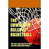The UnWritten Rules of Basketball: The Do's and Don'ts of Pick-Up and Organized Hoops